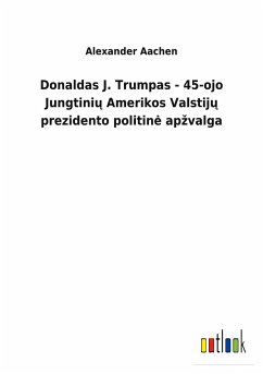 Donaldas J. Trumpas - 45-ojo Jungtiniu Amerikos Valstiju prezidento politine apzvalga