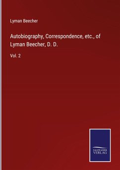 Autobiography, Correspondence, etc., of Lyman Beecher, D. D. - Beecher, Lyman