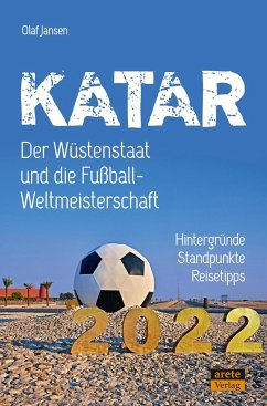 Katar - Der Wüstenstaat und die Fußball-Weltmeisterschaft 2022 - Jansen, Olaf