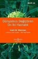 Dünyamizi Degistiren On Iki Hastalik - W. Sherman, Irwin