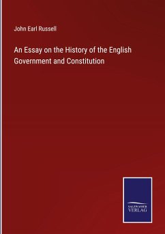 An Essay on the History of the English Government and Constitution - Russell, John Earl