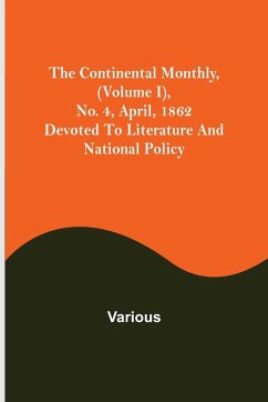 The Continental Monthly, (Volume I), No. 4, April, 1862; Devoted To Literature And National Policy - Various