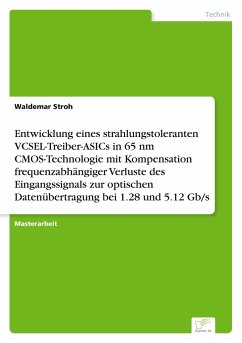 Entwicklung eines strahlungstoleranten VCSEL-Treiber-ASICs in 65 nm CMOS-Technologie mit Kompensation frequenzabhängiger Verluste des Eingangssignals zur optischen Datenübertragung bei 1.28 und 5.12 Gb/s - Stroh, Waldemar