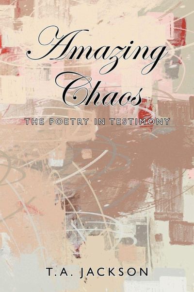 Amazing Chaos: The Poetry in Testimony Amazing Chaos: The Poetry in Testimony
