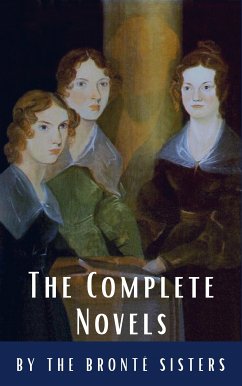 The Brontë Sisters: The Complete Novels (eBook, ePUB) - Brontë, Anne; Brontë, Charlotte; Brontë, Emily; Time, Reading; HQ, Classics