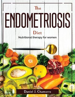 The Endometriosis Diet: Nutritional therapy for women - Daniel J Chamorro