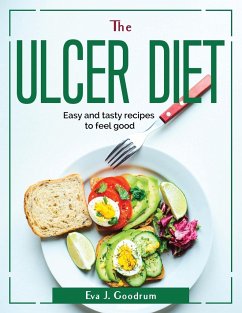 The Ulcer Diet: Easy and tasty recipes to feel good - Eva J Goodrum