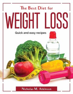 The Best Diet for Weight Loss: Quick and easy recipes - Nicholas M Atkinson