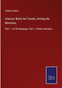 Artemus Ward, his Travels, Among the Mormons - Ward, Artemus