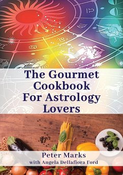 The Gourmet Cookbook for Astrology Lovers - Marks, Peter