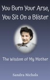 You Burn Your Arse, You Sit On a Blister: The Wisdom of My Mother (eBook, ePUB)