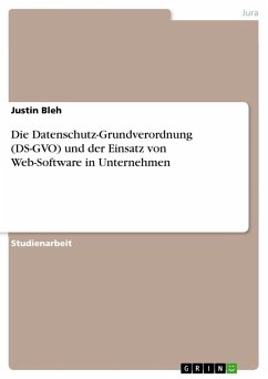 Die Datenschutz-Grundverordnung (DS-GVO) und der Einsatz von Web-Software in Unternehmen - Bleh, Justin