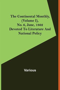 The Continental Monthly, (Volume I), No. 6, June, 1862; Devoted To Literature And National Policy - Various