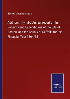 Auditors fifty third Annual report of the Receipts and Expenditures of the City of Boston, and the County of Suffolk, for the Financial Year 1864/65 - Boston Massachusetts