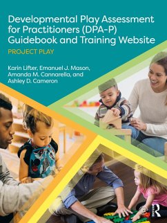 Developmental Play Assessment for Practitioners (DPA-P) Guidebook and Training Website (eBook, ePUB) - Lifter, Karin; Mason, Emanuel J.; Cannarella, Amanda M.; Cameron, Ashley D.