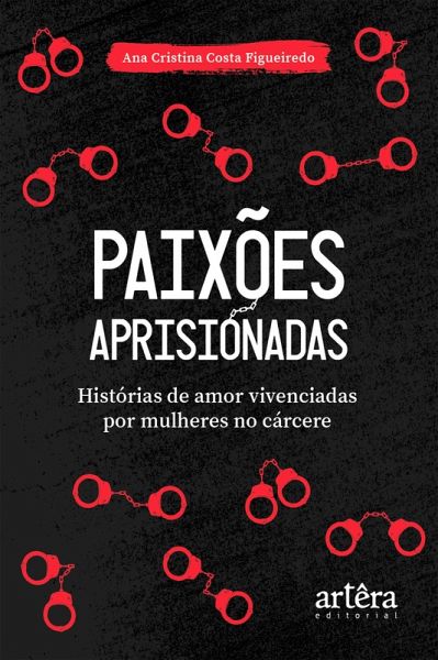 Paixões Aprisionadas: Histórias de Amor Vivenciadas por Mulheres no Cárcere (eBook, ePUB)