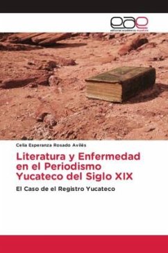 Literatura y Enfermedad en el Periodismo Yucateco del Siglo XIX - Rosado Avilés, Celia Esperanza