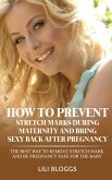 How to Prevent Stretch Marks During Maternity and Bring Sexy Back After Pregnancy