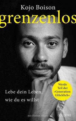 Grenzenlos. Lebe dein Leben, wie du es willst. Selbstbestimmt und frei in Job, Partnerschaft & Privatleben. Erfolgsgeschichte des YouTube-Stars Kojo Boison: Inspiration für ein erfülltes Leben (eBook, ePUB) - Boison, Kojo; Höper, Florian