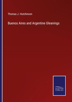 Buenos Aires and Argentine Gleanings - Hutchinson, Thomas J.