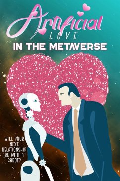 Cover Artificial Love in the Metaverse: Will Your Next Relationship be WIth a Robot? (MFI Series1, #87) (eBook, ePUB)