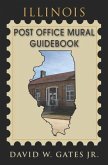 Illinois Post Office Mural Guidebook (eBook, ePUB) Illinois Post Office Mural Guidebook (eBook, ePUB)