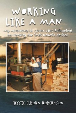 WORKING LIKE A MAN - MY ADVENTURES AT CLUCULZ LAKE REFLECTIONS ON WORKING THE JOBS MEMOIR REVISED - Robertson, Jessie Eldora