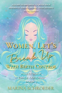 Women, Let's Break Up With Birth Control! - Schroeder, Marina