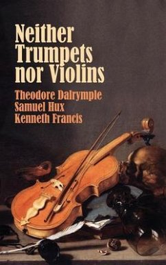 Neither Trumpets Nor Violins (eBook, ePUB) - Dalrymple, Theodore; Hux, Samuel; Francis, Kenneth