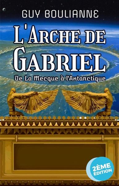 L'Arche de Gabriel : de La Mecque à l'Antarctique (eBook, ePUB) L'Arche de Gabriel : de La Mecque à l'Antarctique (eBook, ePUB)