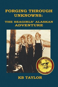 Forging Through Unknowns: the Seagirls' Alaskan Adventure (The Seagirls' Adventures, #2) (eBook, ePUB) - Taylor, Kb