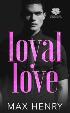 Loyal Love (Arcadia High Anarchists, #4) (eBook, ePUB) - Henry, Max