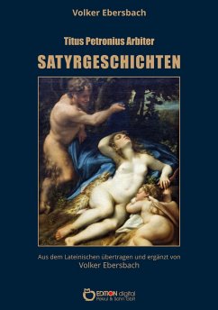 Satyrgeschichten (eBook, PDF) - Ebersbach, Volker; Arbiter, Titus Petronius