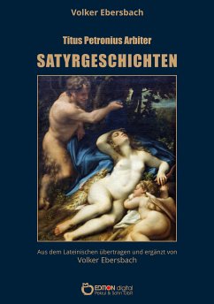 Satyrgeschichten (eBook, ePUB) - Ebersbach, Volker; Arbiter, Titus Petronius