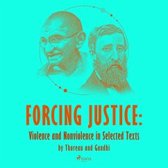 Forcing Justice: Violence and Nonviolence in Selected Texts by Thoreau and Gandhi (MP3-Download) - Gandhi, Mahatma; Thoreau, Henry David