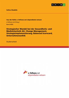 Strategischer Wandel bei der Gesundheits- und Medizintechnik AG. Change Management, Strategieimplementierung, Balanced Scorecard, Unternehmensethik (eBook, PDF) - Glaubitz, Selina