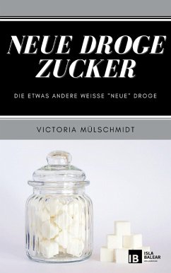 Neue Droge Zucker! (eBook, ePUB) - Mülschmidt, Victoria