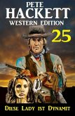 ¿Diese Lady ist Dynamit: Pete Hackett Western Edition 25 (eBook, ePUB)