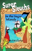 Super Sleuths in the Sugar Islands (Super Sleuths Story Club, #7) (eBook, ePUB) Super Sleuths in the Sugar Islands (Super Sleuths Story Club, #7) (eBook, ePUB)