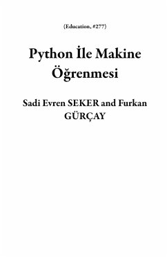 Python Ile Makine Ögrenmesi (Education, #277) (eBook, ePUB) - Seker, Sadi Evren; Gürçay, Furkan