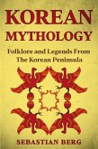 Korean Mythology: Folklore and Legends from the Korean Peninsula (eBook, ePUB)