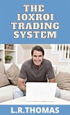 The 10XROI Trading System (High ROI Trading Series, #1) (eBook, ePUB)