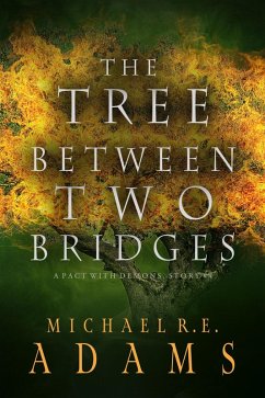 The Tree Between Two Bridges (A Pact with Demons, Story #4) (eBook, ePUB) - Adams, Michael R. E.