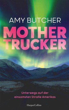 Mothertrucker - Unterwegs auf der einsamsten Straße Amerikas (eBook, ePUB) - Butcher, Amy