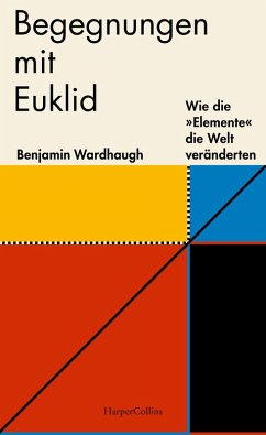 Begegnungen mit Euklid - Wie die »Elemente« die Welt veränderten (eBook, ePUB) - Wardhaugh, Benjamin