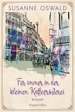 Für immer in der kleinen Kaffeerösterei / Die Kaffeedynastie Bd.3 (eBook, ePUB) - Oswald, Susanne