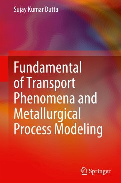 Fundamental of Transport Phenomena and Metallurgical Process Modeling - Dutta, Sujay Kumar