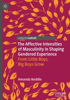 The Affective Intensities of Masculinity in Shaping Gendered Experience - Keddie, Amanda