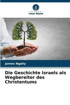 Die Geschichte Israels als Wegbereiter des Christentums - Ngahy, James