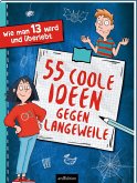 Wie man 13 wird - 55 coole Ideen gegen Langeweile